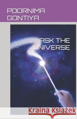 Ask the Universe Poornima Gontiya   9798375732947 Independently Published