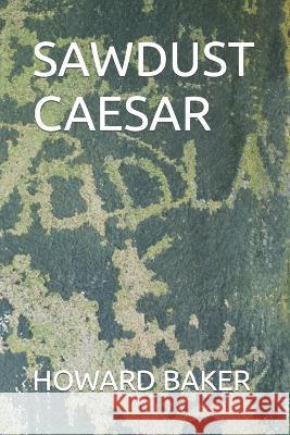 Sawdust Caesar Howard Baker   9798375752419