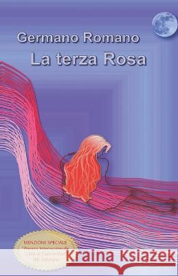 La terza Rosa. Germano Romano   9798375772943