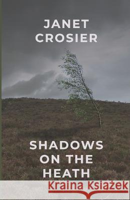 Shadows on the Heath: Heathcliff - The Three Lost Years Janet Crosier   9798375781983 Independently Published