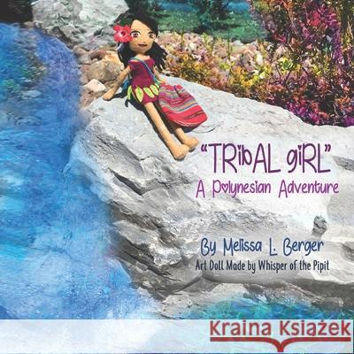 Tribal Girl: A Polynesian Adventure Melissa L Berger   9798375813288 Independently Published