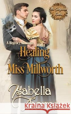 Healing Miss Millworth: A Regency Romance Isabella Thorne   9798375820101