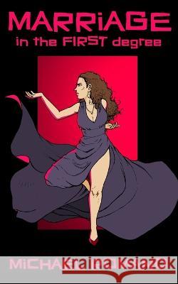 Marriage in the First Degree Michael Romano   9798375822624 Independently Published