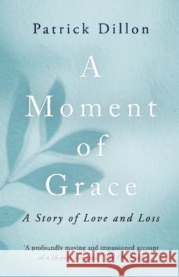 A Moment of Grace Patrick Dillon   9798375867182