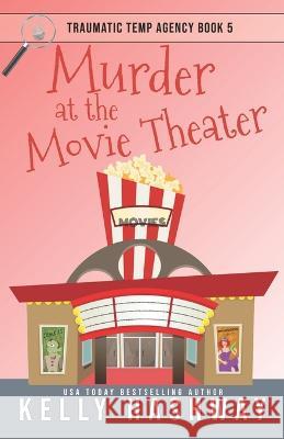 Murder at the Movie Theater Kelly Hashway   9798375895703 Independently Published