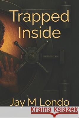 Trapped Inside Jay M Londo   9798375905310 Independently Published
