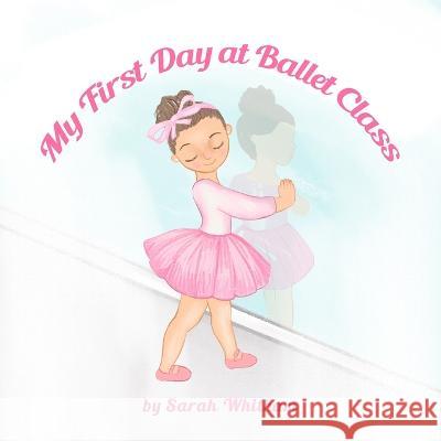 My First Day at Ballet Class Alena Karabach Sarah Whitham  9798375907079