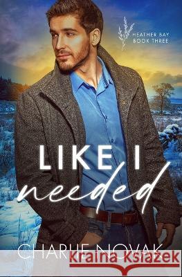 Like I Needed Charlie Novak   9798375924168 Independently Published