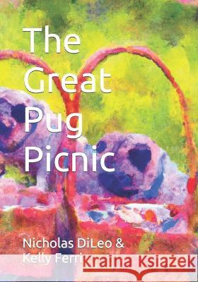 The Great Pug Picnic Kelly Ferri Nicholas DiLeo  9798375926513