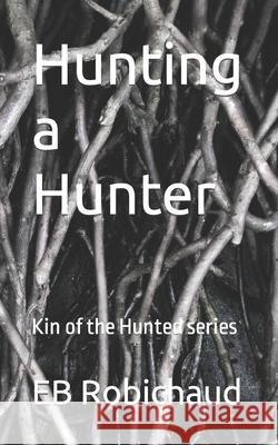 Hunting a Hunter Eb Robichaud   9798375926940 Independently Published