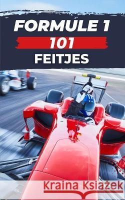 Formule 1 - 101 Feitjes: f1 boeken VC Brothers   9798375928111 Independently Published