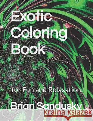 Exotic Coloring Book for Fun and Relaxation Brian Sandusky   9798375940236 Independently Published
