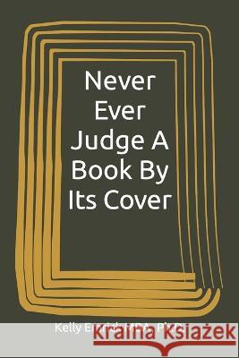 Never Ever Judge A Book By Its Cover Kelly Emrick, PH D   9798375941646 Independently Published
