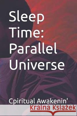 Sleep Time: Parallel Universe Cpiritual Awakenin'   9798375943985 Independently Published