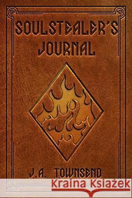 Soulstealer's Journal J a Townsend   9798375947808 Independently Published