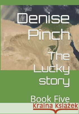 The Lucky story: Book Five Denise Pinch   9798375952055 Independently Published