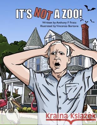It's Not A Zoo! Vincenzo Bortone Anthony F Frato  9798376042939