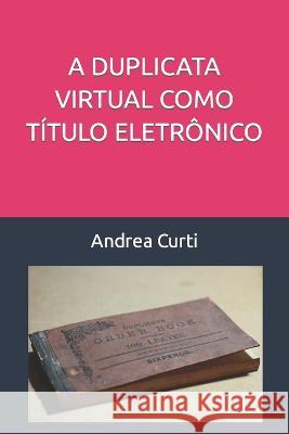 A Duplicata Virtual Como Titulo Eletronico Andrea Curti   9798376060438 Independently Published