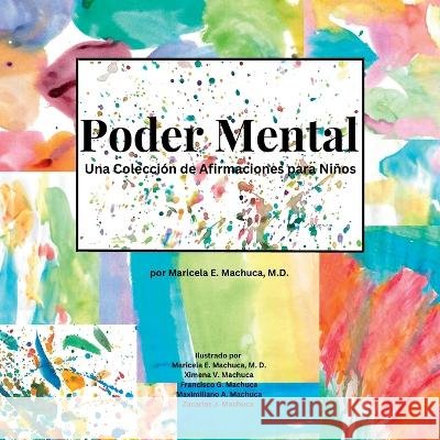 Poder Mental: Una Coleccion de Afirmaciones para Ninos Maricela E Machuca, M D Ximena V Machuca Francisco G Machuca 9798376080238 Independently Published
