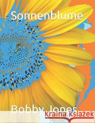 Sonnenblume Bobby J Jones   9798376086490 Independently Published