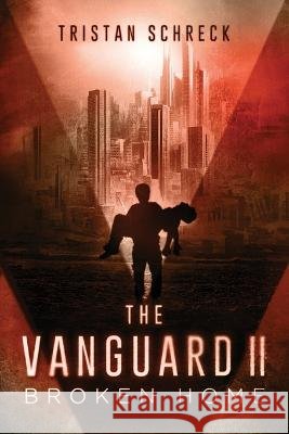 The Vanguard II: Broken Home Tristan Schreck   9798376097991