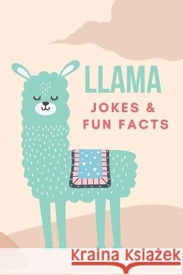 Llama Jokes & Fun Facts Little Dumpling Press   9798376100219 Independently Published