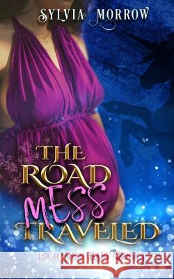 The Road Mess Traveled Sylvia Morrow   9798376170847