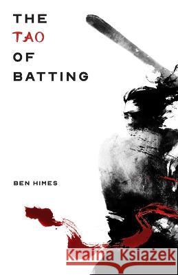 The Tao of Batting Ben Himes   9798376187647 Independently Published