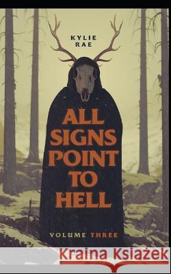 All Signs Point to Hell: Vol. 3 Kylie Rae   9798376193655 Independently Published