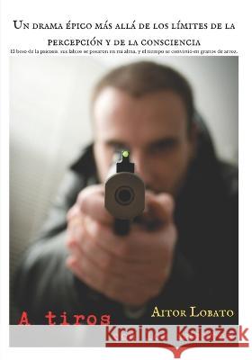 A tiros con los muertos Aitor Lobato   9798376197165 Independently Published