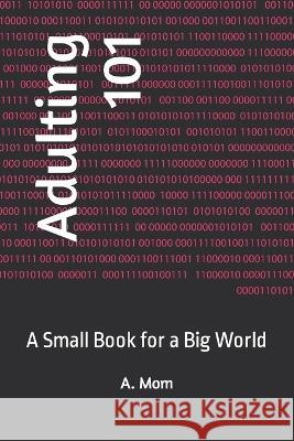 Adulting 101: A Small Book for a Big World A Mom   9798376202500 Independently Published