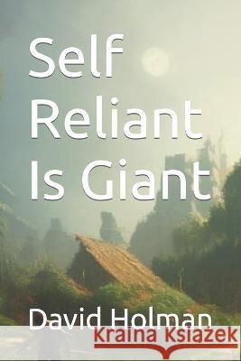 Self Reliant Is Giant David Holman   9798376211397 Independently Published