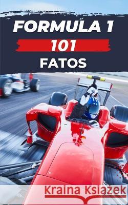 Formula 1 - 101 Fatos: livro f1 VC Brothers   9798376233696 Independently Published