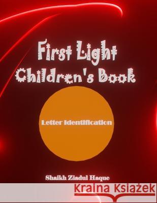 First Light Children's Book: Letter Identification Shaikh Ziadul Haque   9798376234051