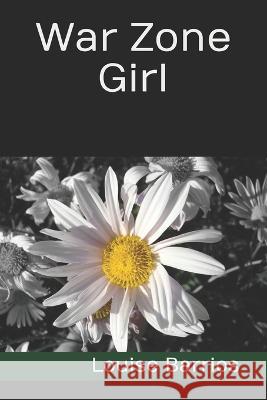 War Zone Girl Louise Barrios   9798376238875 Independently Published