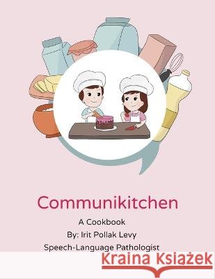 Communikitchen: Cook book Irit Pollak Levy   9798376240892