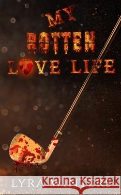 My Rotten Love Life Lyra Winters   9798376249260