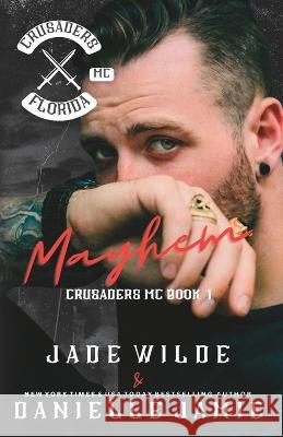 Mayhem: The Crusaders MC Book 1 Jade Wilde Kylie Ryan Danielle Jamie 9798376292457