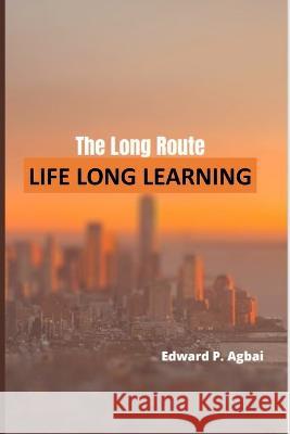 The Long Route: Lifelong Learning Edward Agbai   9798376304815