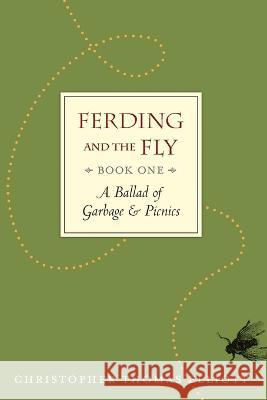 Ferding and the Fly, Book I: A Ballad of Garbage and Picnics Christopher Thomas Elliott   9798376313022