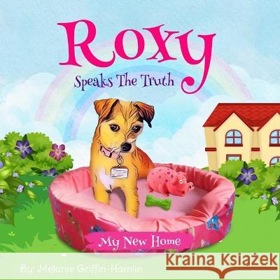 Roxy Speaks The Truth: A New Home Melanie Griffin-Hamlin   9798376326534