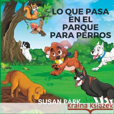 Lo Que Pasa En El Parque Para Perros Susan Park   9798376369050