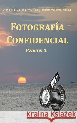 Fotografia Confidencial Helio Valero Perez Juan Miguel Valero Perez Adonina Perez Alfonso 9798376394076