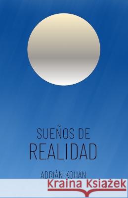 Suenos de realidad Adrian Favio Kohan   9798376405611 Independently Published