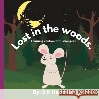 Lost in the Woods: Learning caution with strangers S K Hammer   9798376408803 Independently Published