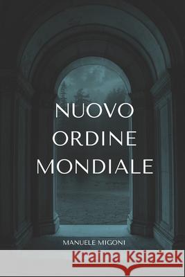 Nuovo Ordine Mondiale Manuele Migoni 9798376413180 Independently Published