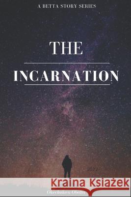 The Incarnation Okechukwu Obetta   9798376421215 Independently Published