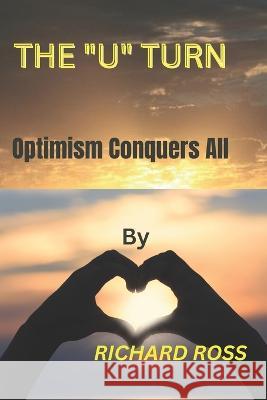 The U Turn: Optimism Conquers All Richard Ross   9798376428689