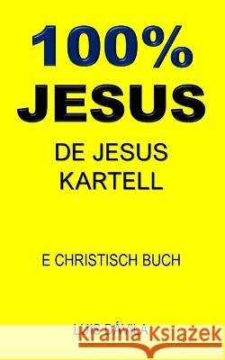 100% Jesus: de Jesus Kartell 100 Jesus Books Luis Davila, Jr 100 Jesus Luxembourgish Version 9798376436240 Independently Published