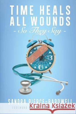 Time Heals All Wounds... So They Say Avis Brown-Robinson Sandra Pierce-Bardwell  9798376443194 Independently Published
